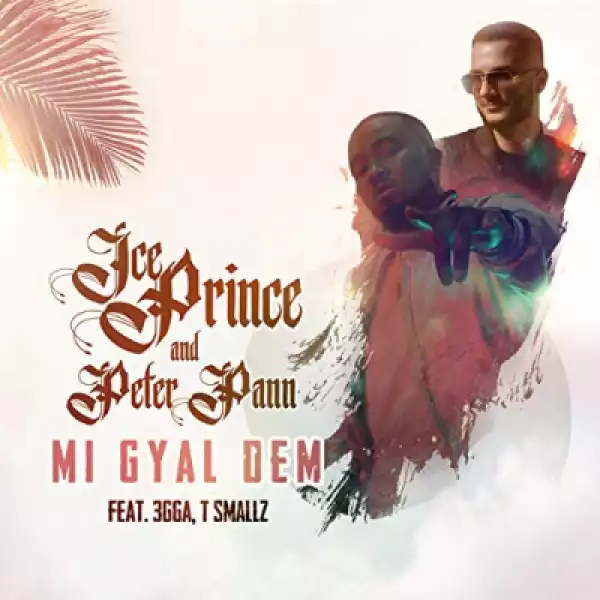 Ice Prince - Mi Gyal Dem  ft Peter Pann, 3gga & T Smallz